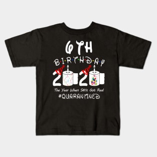 6th Birthday 2020 The Year When Shit Got Real Quarantined Kids T-Shirt